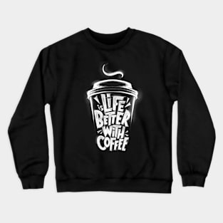 Life is better with coffee Crewneck Sweatshirt